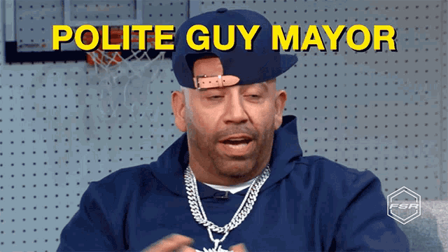 a man wearing a hat and a necklace is saying polite guy mayor