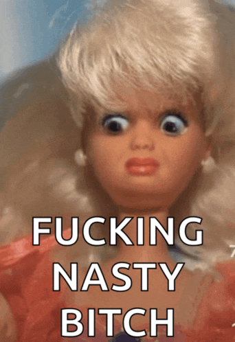 a picture of a barbie doll with the words " fucking nasty bitch " below it