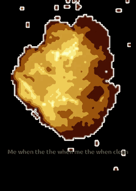 a pixel art of an explosion with the words " me when the the when me the when clean " below it