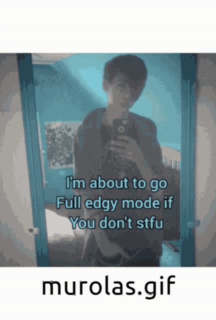a man taking a selfie in front of a mirror with the words i 'm about to go full edgy mode if you don