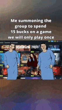 a meme about summoning the group to spend 15 bucks on a game they will only play once