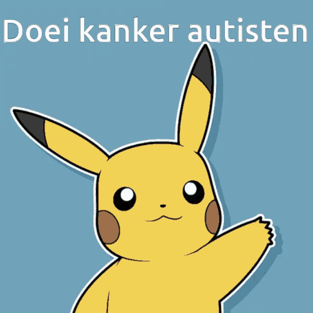 a pikachu with the words " doei kanker autisten " behind it