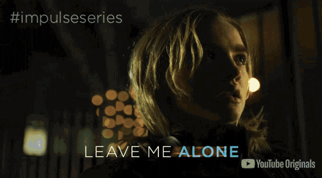 a poster for impulse series shows a woman in the dark and says " leave me alone "