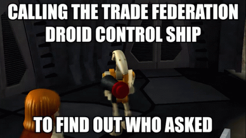 Calling The Trade Federation Control Ship To Find Out Who Asked Battle Droid GIF - Calling The Trade Federation Control Ship To Find Out Who Asked Trade Federation Who Asked GIFs