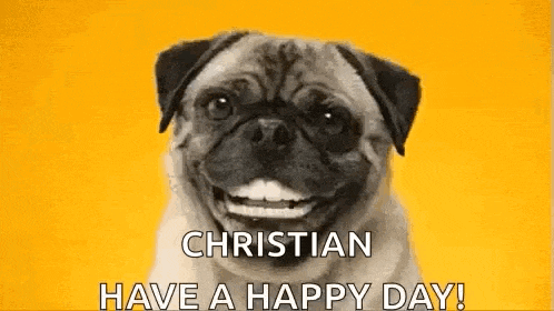 a pug dog is smiling and saying `` christian have a happy day ! ''