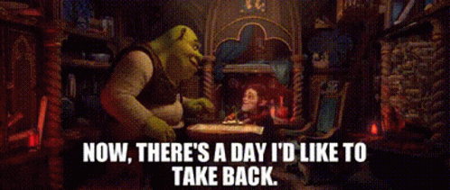 Shrek Now Theres A Day Id Like To Take Back GIF - Shrek Now Theres A Day Id Like To Take Back Shrek Forever After GIFs