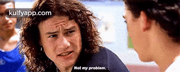 Not My Problem..Gif GIF - Not My Problem. Heath Ledger 10 Things-i-hate-about-you GIFs