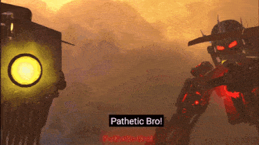 a robot says pathetic bro in a video game