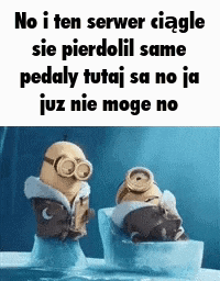 two minions are sitting on ice cubes with a caption that says no i ten server ciagle