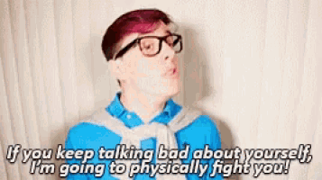 a man wearing glasses and a blue shirt says if you keep talking bad about yourself