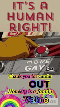 a poster that says ' it 's a human right ! thank you for cumin out honesty is a family value '