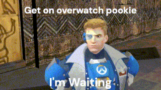 a video game character says get on overwatch pookie and i 'm waiting
