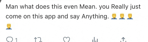 a screenshot of a tweet that says man what does this even mean you really just come on this app and say anything