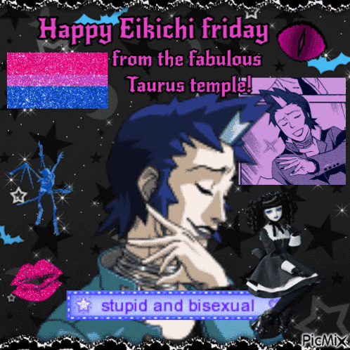 happy eikichi friday from the fabulous taurus temple ! stupid and bisexual
