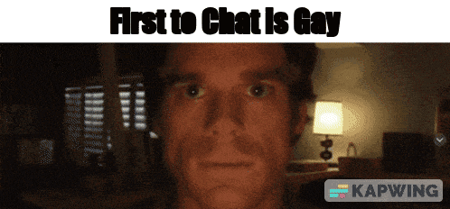 a picture of a man with the words first to chat is gay above him