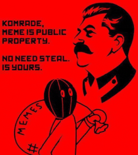 komrade meme is public property no need steal is yours .