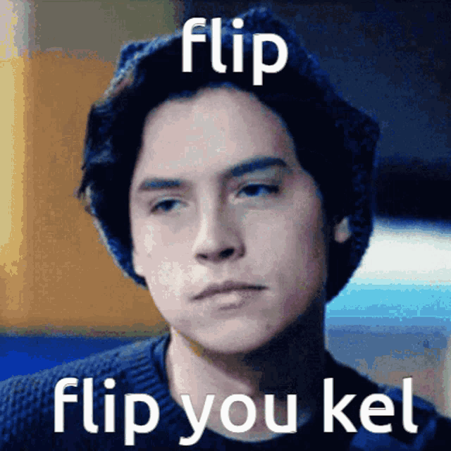a picture of a man with the words flip flip you kel on it