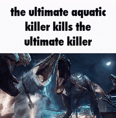 the ultimate aquatic killer kills the ultimate killer with a picture of two dinosaurs
