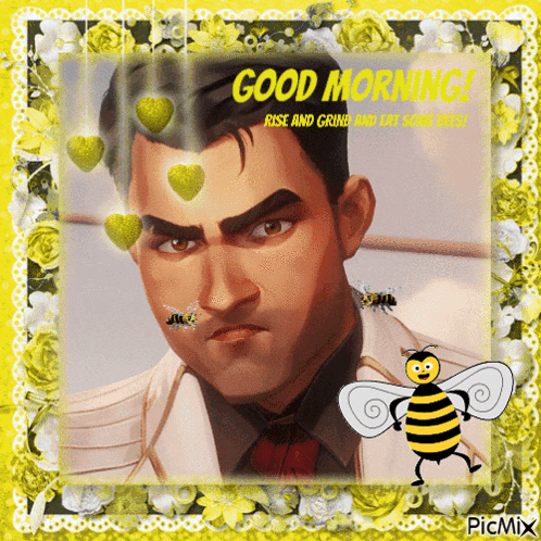 a picture of a man with a bee and the words good morning rise and grind and get some rest