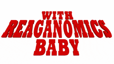 a sign that says " with reaganomics baby " on a colorful background