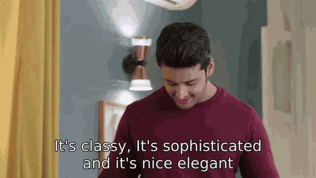 a man in a maroon shirt says it 's classy and it 's sophisticated
