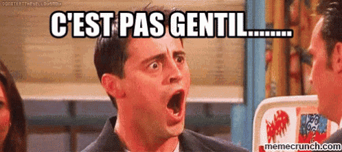 a man with a surprised look on his face says c'est pas gentil ..