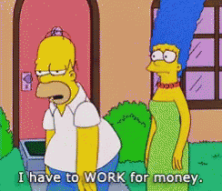 I Have To Work For Money Homer Simpson GIF - I Have To Work For Money Homer Simpson The Simpsons GIFs