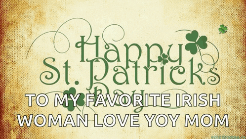 a sign that says happy st. patrick 's to my favorite irish woman love you mom