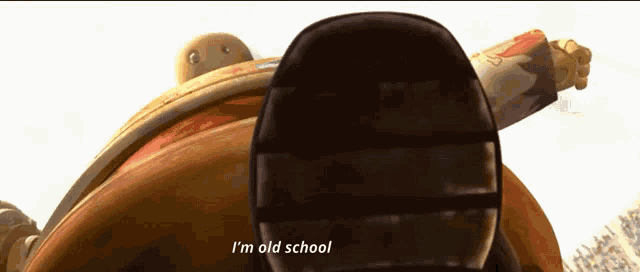 a cartoon character says " i 'm old school "