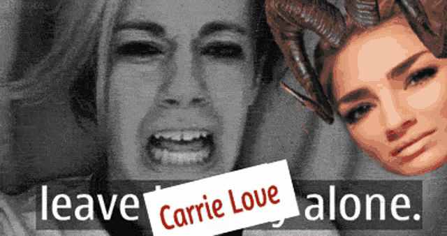 a picture of a woman crying next to a picture of a woman with horns and the words " leave carrie love alone "