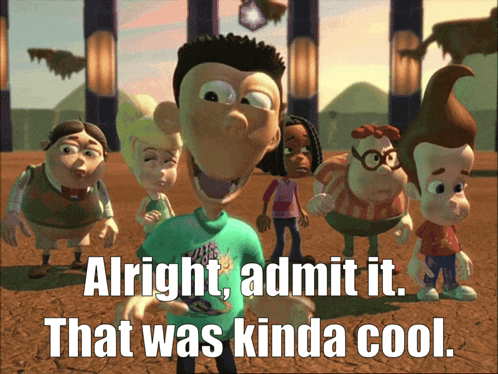 a group of cartoon characters with the words alright admit it that was kinda cool written below them