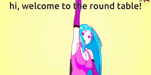 a cartoon of a girl with blue hair and the words " hi welcome to the round table "
