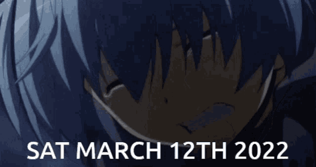 a crying anime character with the date march 12th 2022 on the bottom