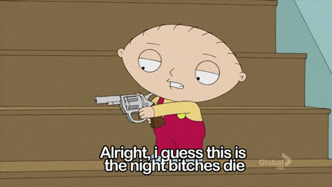 a cartoon of stewie holding a gun with the caption alright i guess this is the night bitches die