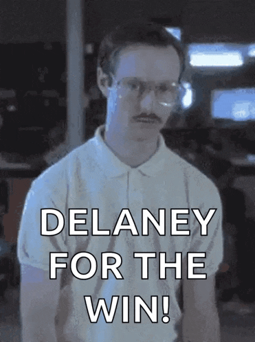 a man with glasses and a mustache says delaney for the win !