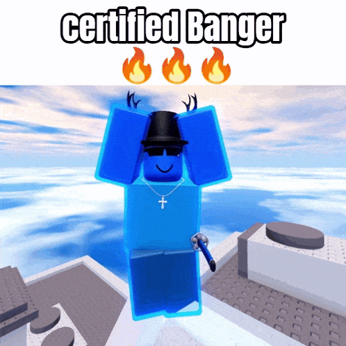 a blue roblox character with a top hat and a cross necklace says certified banger