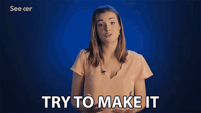 a woman says try to make it in a video