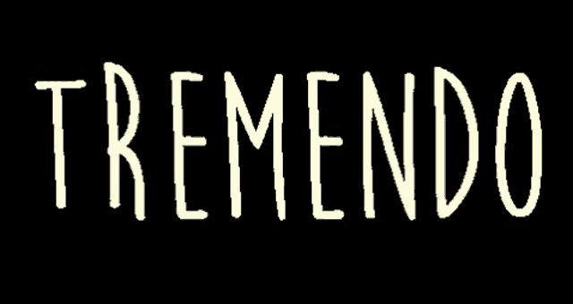 the word tremendo is written in white letters on a black background .
