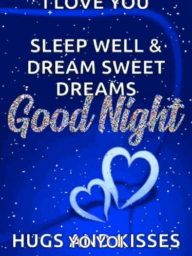 i love you sleep well and dream sweet dreams good night hugs you