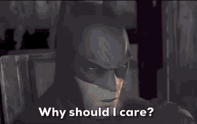 a batman says " why should i care " in a video game