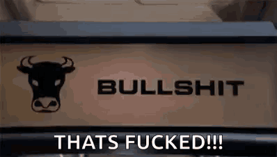 a picture of a bull with the words `` bullshit thats fucked '' written on it .