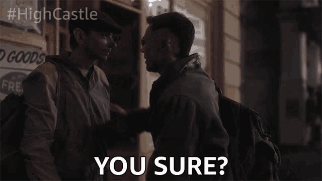 two men are standing next to each other and one of them says you sure