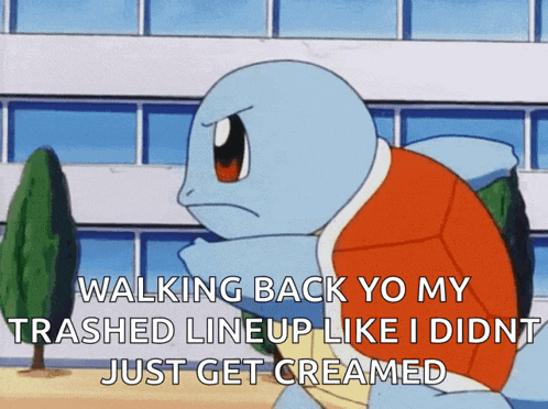 a cartoon of squirtle says walking back yo my trashed lineup like i didnt just get creamed