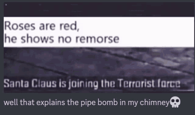 roses are red he shows no remorse santa claus is joining the terrorist force