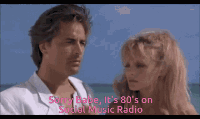 sorry babe it 's 80 's on social music radio with a man and a woman