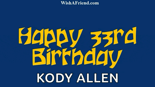a blue background with the words happy 33rd birthday kody allen on it