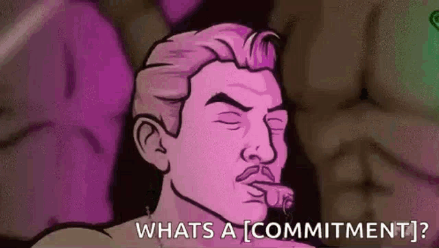 a cartoon of a man with a mustache smoking a cigarette and saying `` what 's a commitment '' .