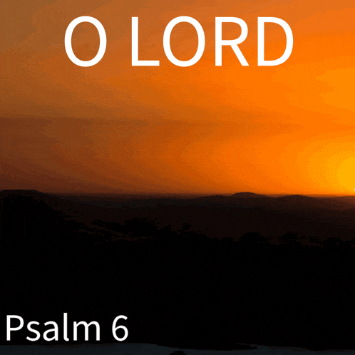 a picture of a sunset with the words o lord psalm 6
