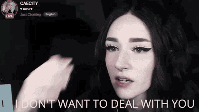 a woman says " i don 't want to deal with you "