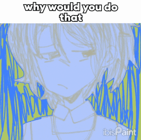 a drawing of a girl with the words " why would you do that " below it